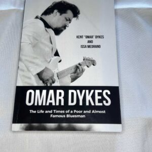 Omar Dykes Life and Times of a Poor and Almost Famous Bluesman