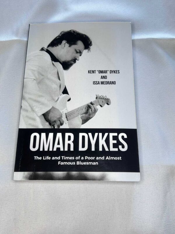 Omar Dykes Life and Times of a Poor and Almost Famous Bluesman