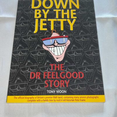 Down By the Jetty: The “Dr.Feelgood” Story Tony Moon Book