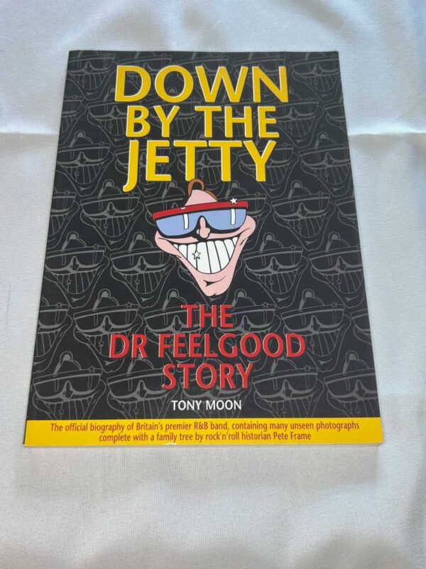 Down By the Jetty: The “Dr.Feelgood” Story Tony Moon Book